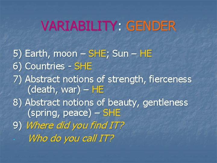 VARIABILITY: GENDER 5) Earth, moon – SHE; Sun – HE 6) Countries - SHE