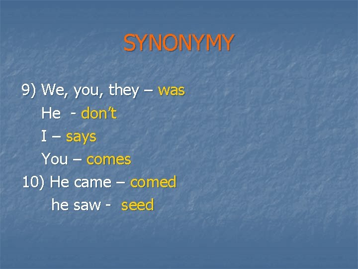 SYNONYMY 9) We, you, they – was He - don’t I – says You