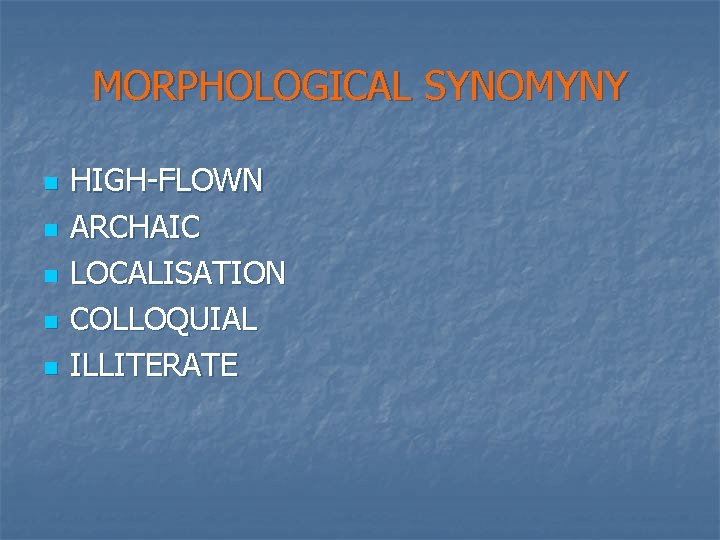 MORPHOLOGICAL SYNOMYNY n n n HIGH-FLOWN ARCHAIC LOCALISATION COLLOQUIAL ILLITERATE 