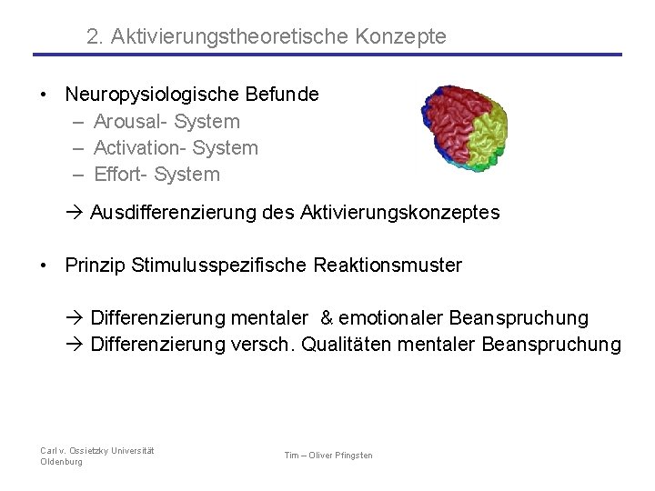 2. Aktivierungstheoretische Konzepte • Neuropysiologische Befunde – Arousal- System – Activation- System – Effort-