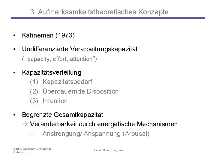 3. Aufmerksamkeitstheoretisches Konzepte • Kahneman (1973) • Undifferenzierte Verarbeitungskapazität ( „capacity, effort, attention”) •