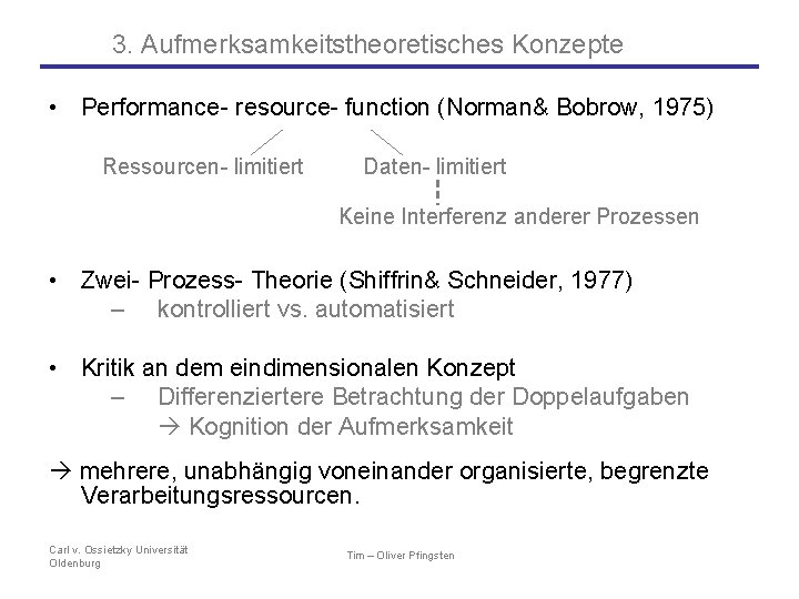 3. Aufmerksamkeitstheoretisches Konzepte • Performance- resource- function (Norman& Bobrow, 1975) Ressourcen- limitiert Daten- limitiert