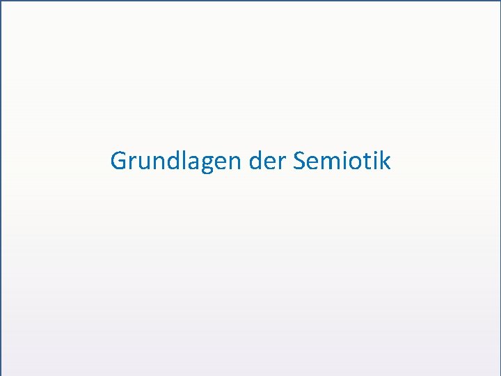 Grundlagen der Semiotik 