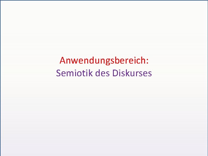 Anwendungsbereich: Semiotik des Diskurses 