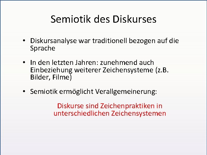 Semiotik des Diskurses • Diskursanalyse war traditionell bezogen auf die Sprache • In den