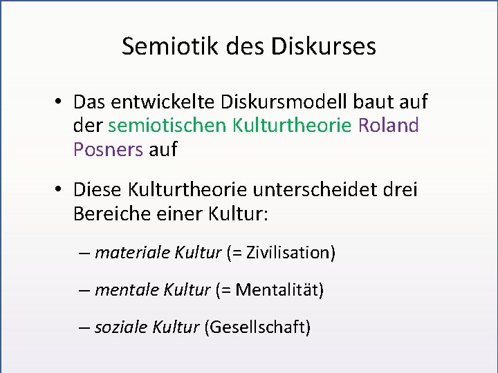 Semiotik des Diskurses • Das entwickelte Diskursmodell baut auf der semiotischen Kulturtheorie Roland Posners
