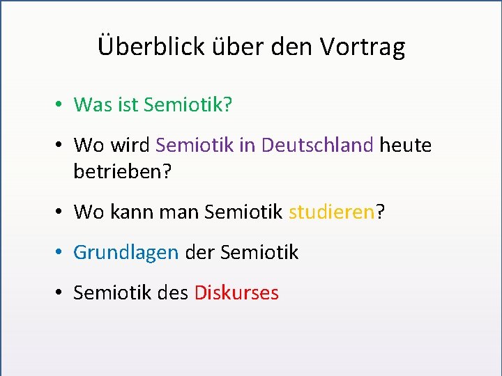 Überblick über den Vortrag • Was ist Semiotik? • Wo wird Semiotik in Deutschland