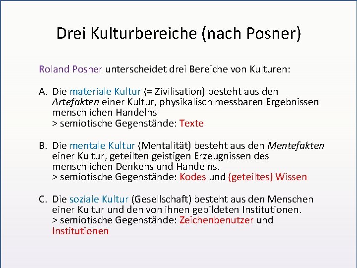 Drei Kulturbereiche (nach Posner) Roland Posner unterscheidet drei Bereiche von Kulturen: A. Die materiale