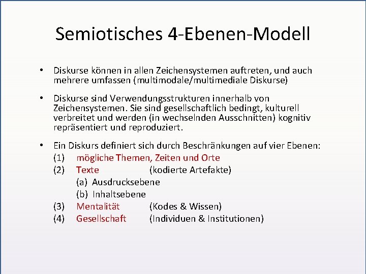 Semiotisches 4 -Ebenen-Modell • Diskurse können in allen Zeichensystemen auftreten, und auch mehrere umfassen