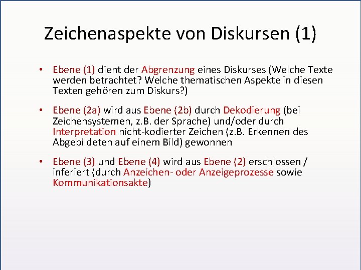 Zeichenaspekte von Diskursen (1) • Ebene (1) dient der Abgrenzung eines Diskurses (Welche Texte