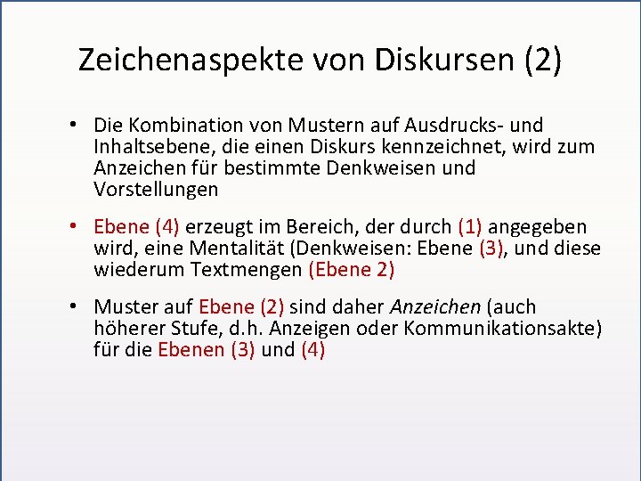 Zeichenaspekte von Diskursen (2) • Die Kombination von Mustern auf Ausdrucks- und Inhaltsebene, die