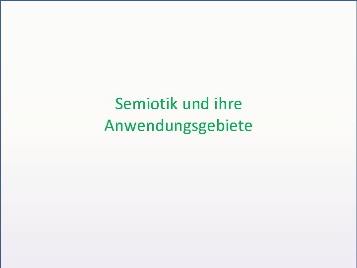 Semiotik und ihre Anwendungsgebiete 