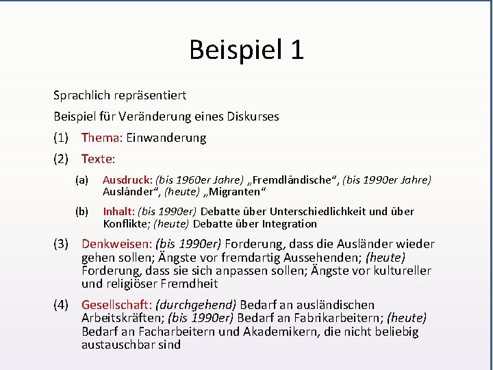 Beispiel 1 Sprachlich repräsentiert Beispiel für Veränderung eines Diskurses (1) Thema: Einwanderung (2) Texte: