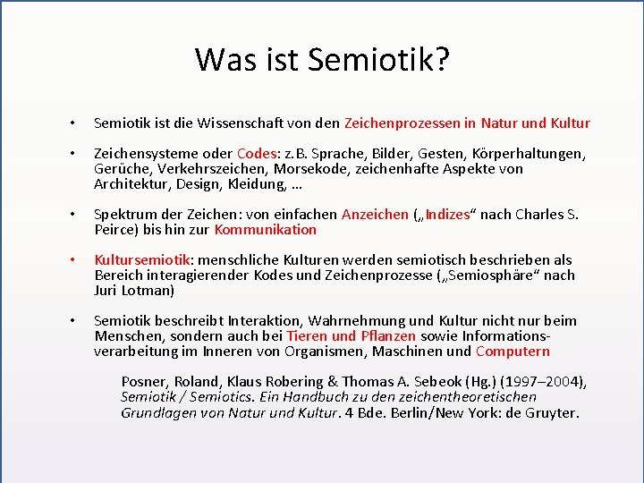 Was ist Semiotik? • Semiotik ist die Wissenschaft von den Zeichenprozessen in Natur und