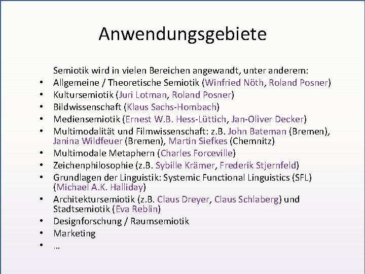Anwendungsgebiete • • • Semiotik wird in vielen Bereichen angewandt, unter anderem: Allgemeine /