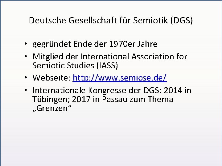 Deutsche Gesellschaft für Semiotik (DGS) • gegründet Ende der 1970 er Jahre • Mitglied