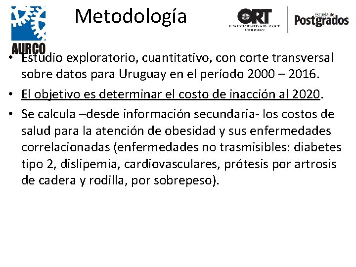Metodología • Estudio exploratorio, cuantitativo, con corte transversal sobre datos para Uruguay en el