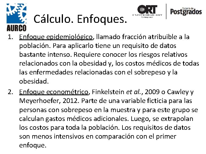 Cálculo. Enfoques. 1. Enfoque epidemiológico, llamado fracción atribuible a la población. Para aplicarlo tiene