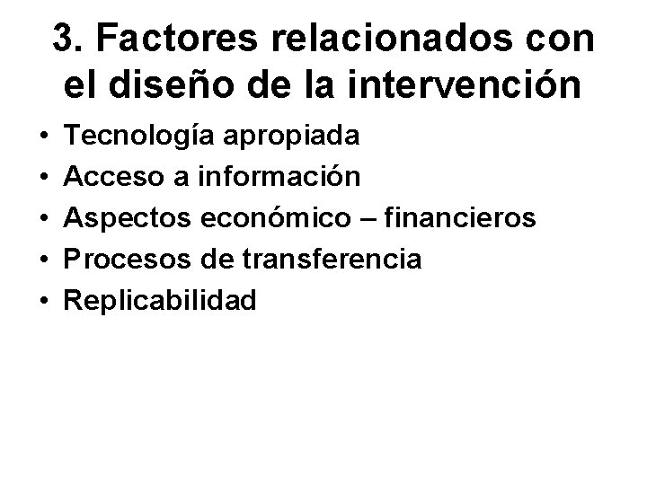 3. Factores relacionados con el diseño de la intervención • • • Tecnología apropiada