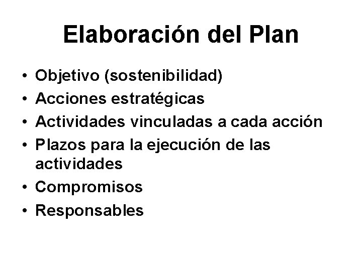 Elaboración del Plan • • Objetivo (sostenibilidad) Acciones estratégicas Actividades vinculadas a cada acción