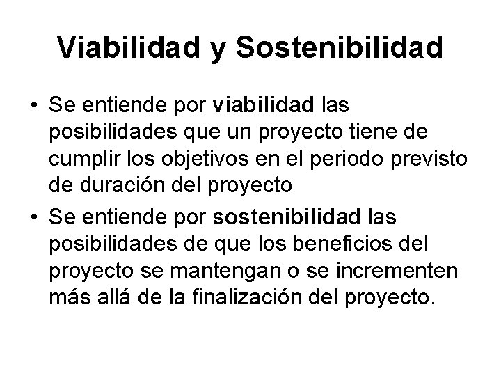 Viabilidad y Sostenibilidad • Se entiende por viabilidad las posibilidades que un proyecto tiene