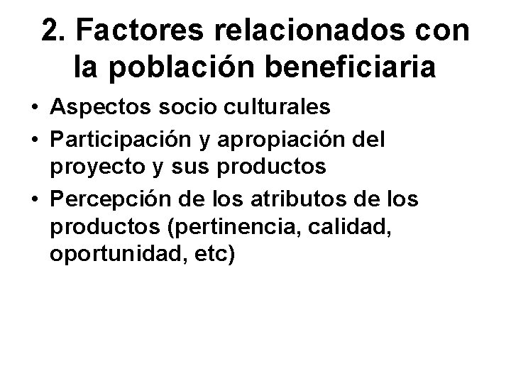 2. Factores relacionados con la población beneficiaria • Aspectos socio culturales • Participación y