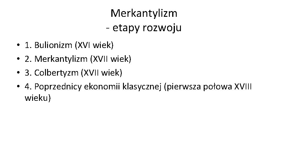 Merkantylizm - etapy rozwoju • • 1. Bulionizm (XVI wiek) 2. Merkantylizm (XVII wiek)