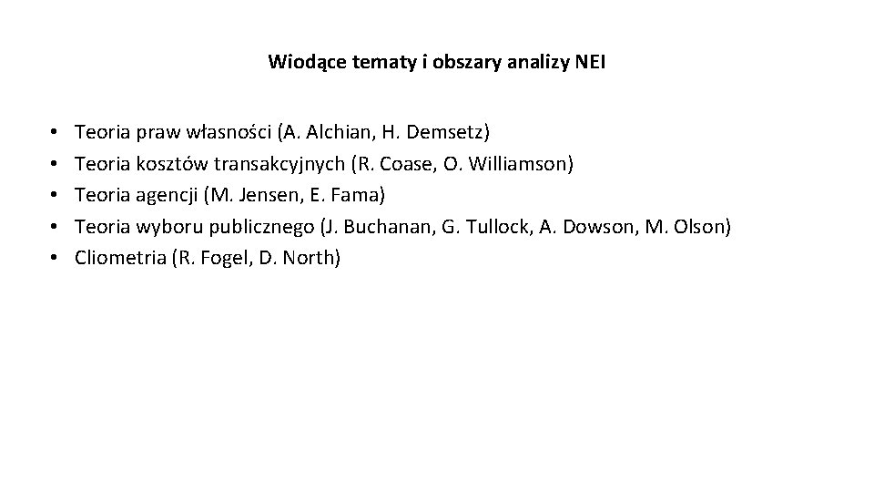 Wiodące tematy i obszary analizy NEI • • • Teoria praw własności (A. Alchian,