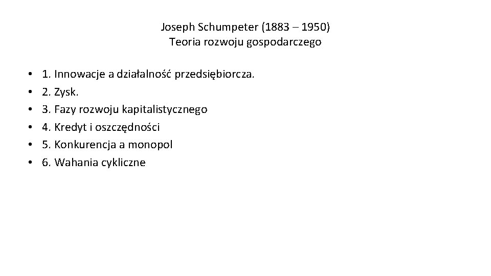 Joseph Schumpeter (1883 – 1950) Teoria rozwoju gospodarczego • • • 1. Innowacje a