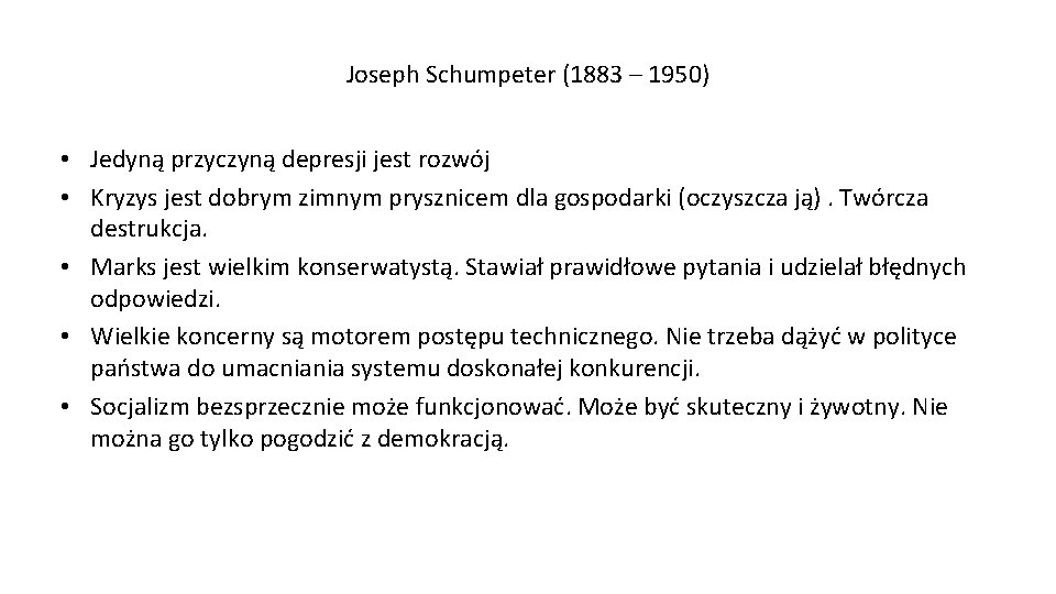 Joseph Schumpeter (1883 – 1950) • Jedyną przyczyną depresji jest rozwój • Kryzys jest