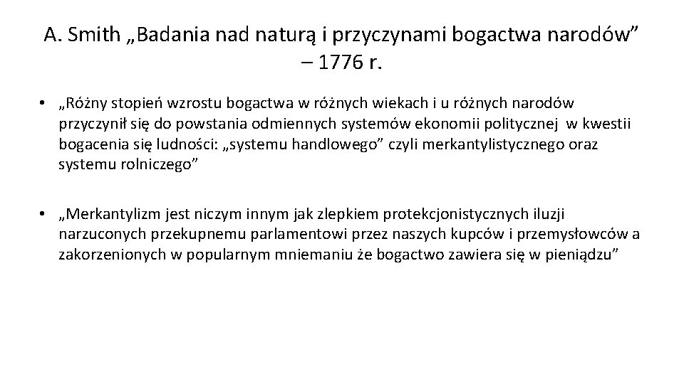 A. Smith „Badania nad naturą i przyczynami bogactwa narodów” – 1776 r. • „Różny