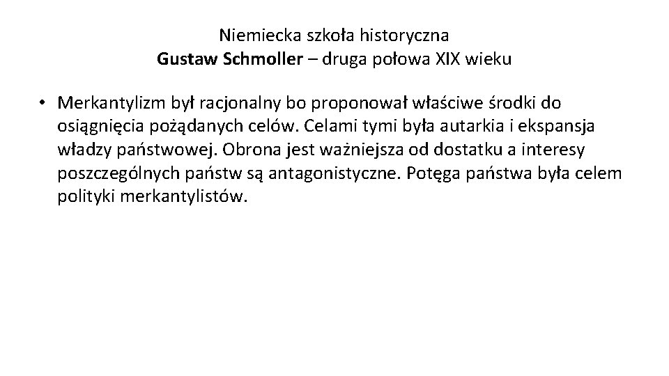 Niemiecka szkoła historyczna Gustaw Schmoller – druga połowa XIX wieku • Merkantylizm był racjonalny