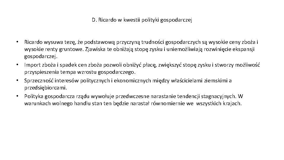 D. Ricardo w kwestii polityki gospodarczej • Ricardo wysuwa tezę, że podstawową przyczyną trudności