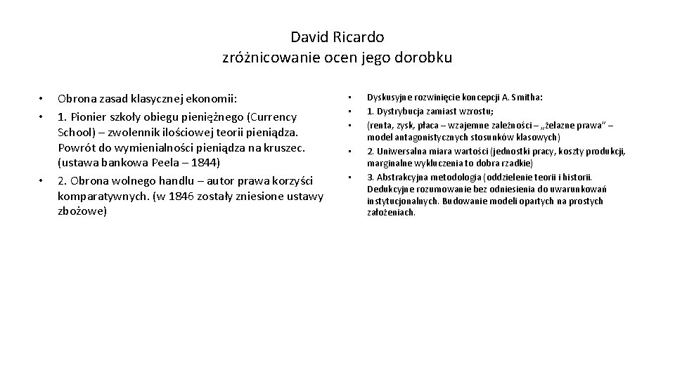 David Ricardo zróżnicowanie ocen jego dorobku • • • Obrona zasad klasycznej ekonomii: 1.