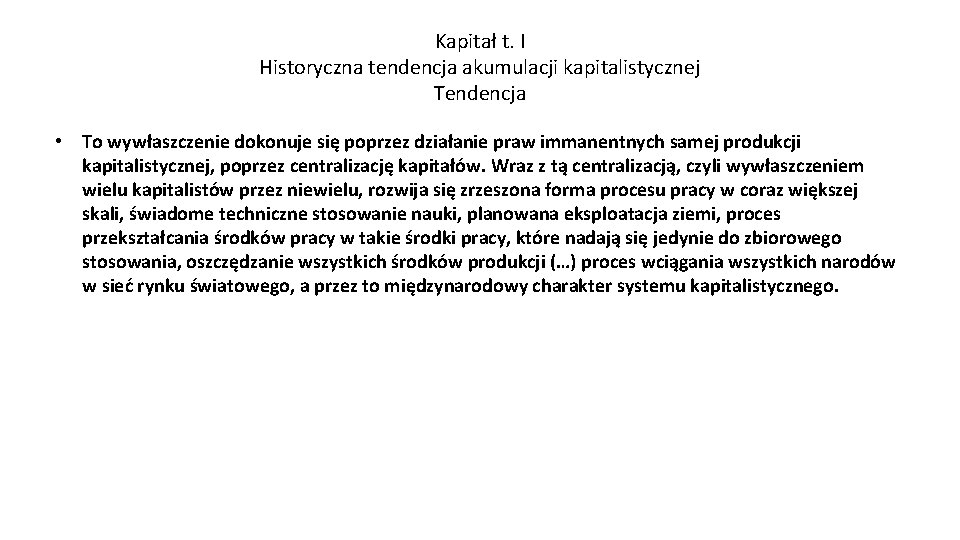 Kapitał t. I Historyczna tendencja akumulacji kapitalistycznej Tendencja • To wywłaszczenie dokonuje się poprzez