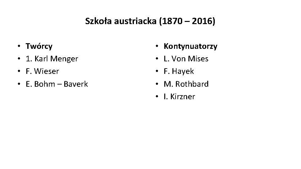 Szkoła austriacka (1870 – 2016) • • Twórcy 1. Karl Menger F. Wieser E.