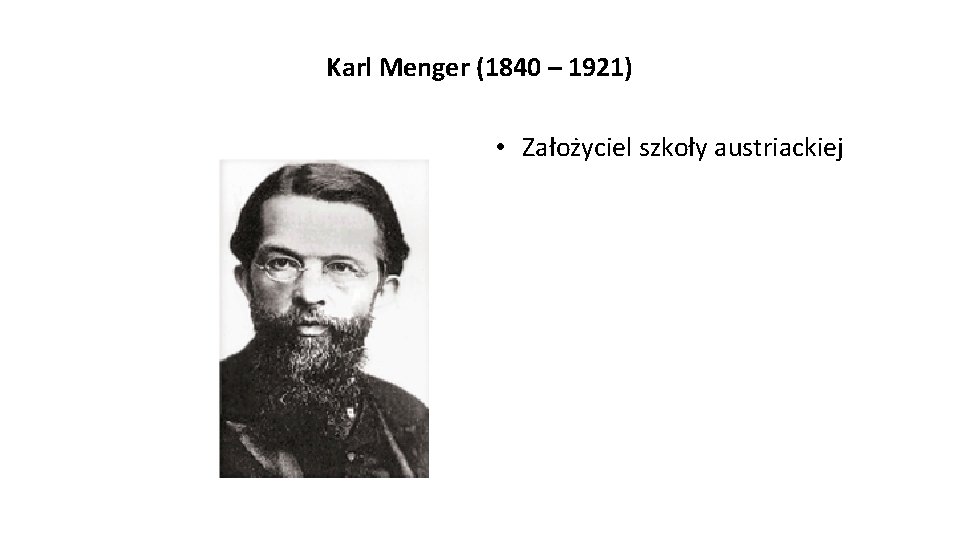 Karl Menger (1840 – 1921) • Założyciel szkoły austriackiej 