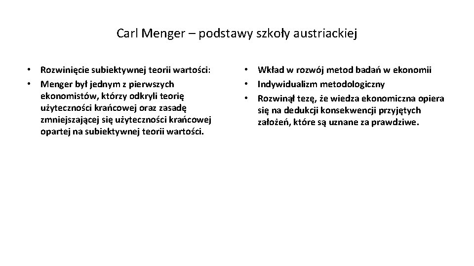 Carl Menger – podstawy szkoły austriackiej • Rozwinięcie subiektywnej teorii wartości: • Menger był