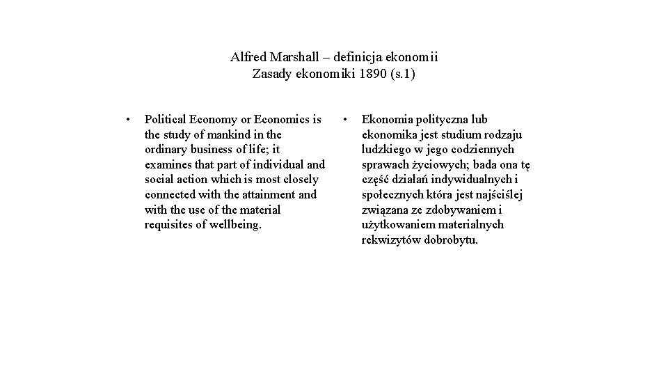 Alfred Marshall – definicja ekonomii Zasady ekonomiki 1890 (s. 1) • Political Economy or