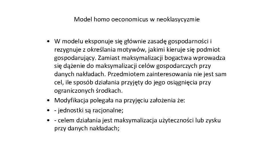 Model homo oeconomicus w neoklasycyzmie • W modelu eksponuje się głównie zasadę gospodarności i