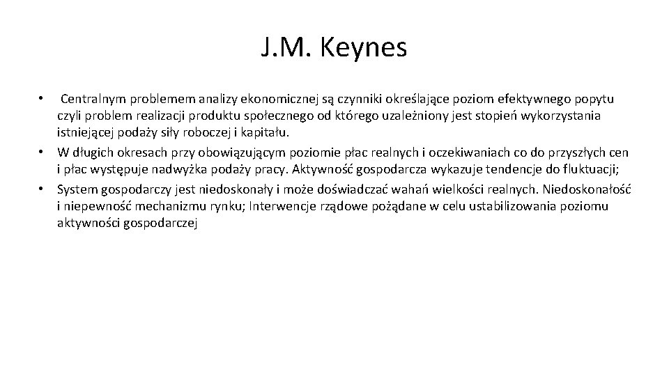 J. M. Keynes Centralnym problemem analizy ekonomicznej są czynniki określające poziom efektywnego popytu czyli