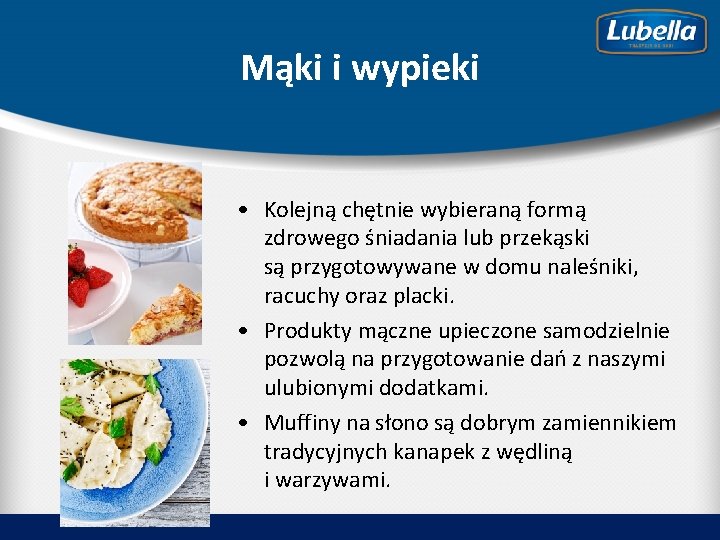 Mąki i wypieki • Kolejną chętnie wybieraną formą zdrowego śniadania lub przekąski są przygotowywane