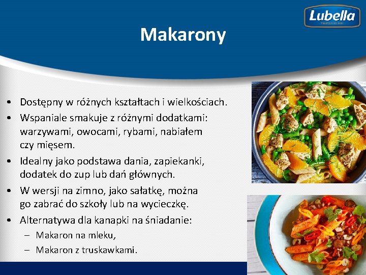 Makarony • Dostępny w różnych kształtach i wielkościach. • Wspaniale smakuje z różnymi dodatkami: