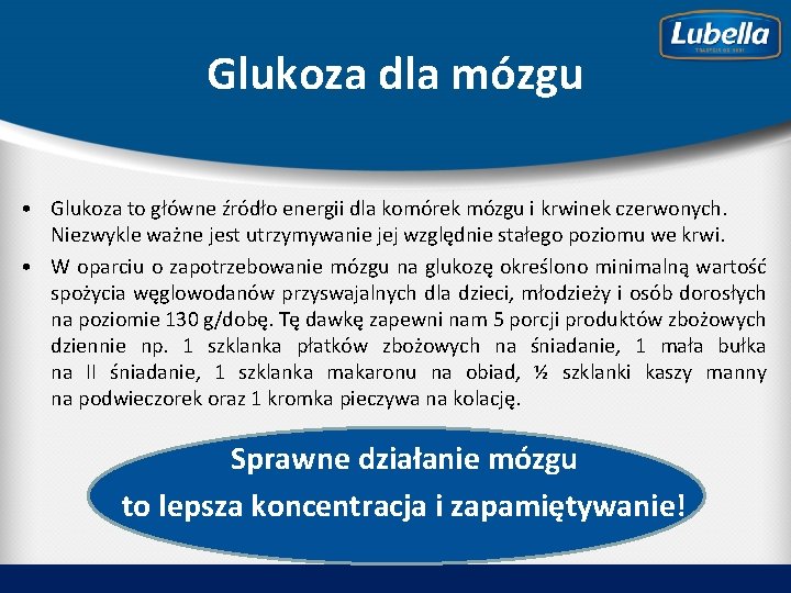 Glukoza dla mózgu • Glukoza to główne źródło energii dla komórek mózgu i krwinek