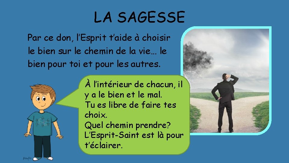 LA SAGESSE Par ce don, l’Esprit t’aide à choisir le bien sur le chemin