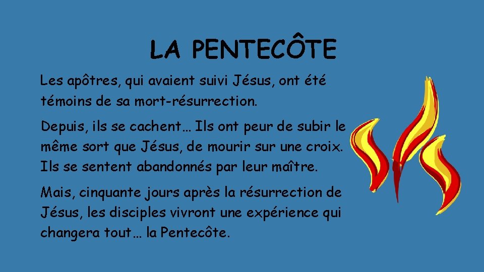 LA PENTECÔTE Les apôtres, qui avaient suivi Jésus, ont été témoins de sa mort-résurrection.