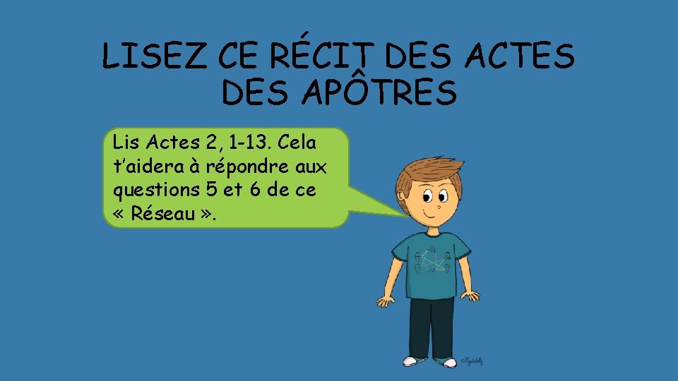 LISEZ CE RÉCIT DES ACTES DES APÔTRES Lis Actes 2, 1 -13. Cela t’aidera