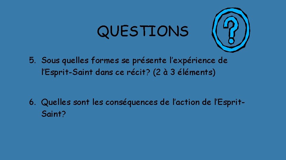 QUESTIONS 5. Sous quelles formes se présente l’expérience de l’Esprit-Saint dans ce récit? (2