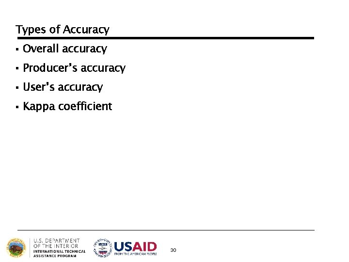Types of Accuracy § Overall accuracy § Producer’s accuracy § User’s accuracy § Kappa