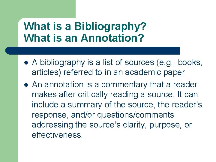 What is a Bibliography? What is an Annotation? l l A bibliography is a